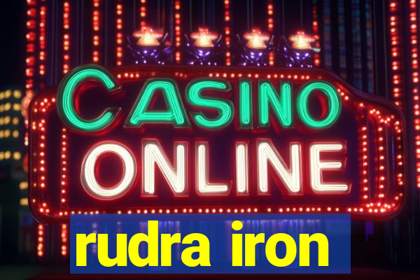 rudra iron